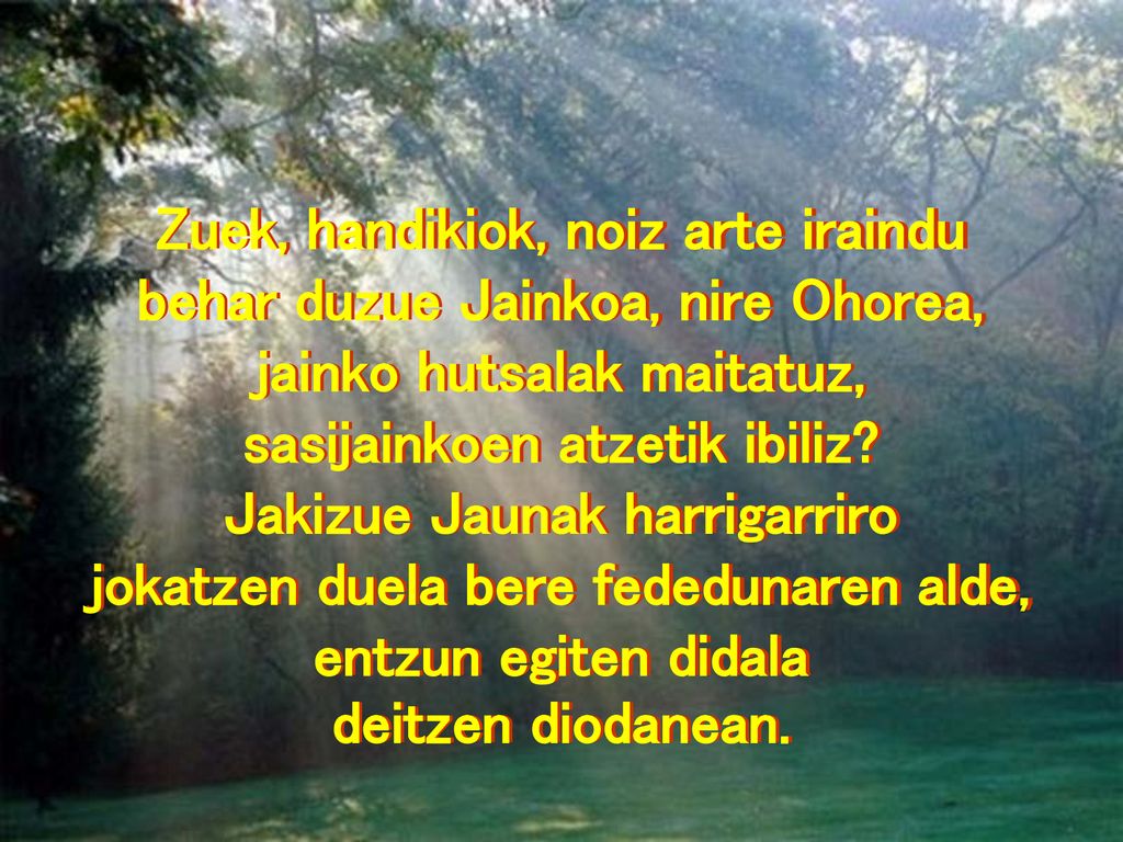Zuek, handikiok, noiz arte iraindu behar duzue Jainkoa, nire Ohorea,