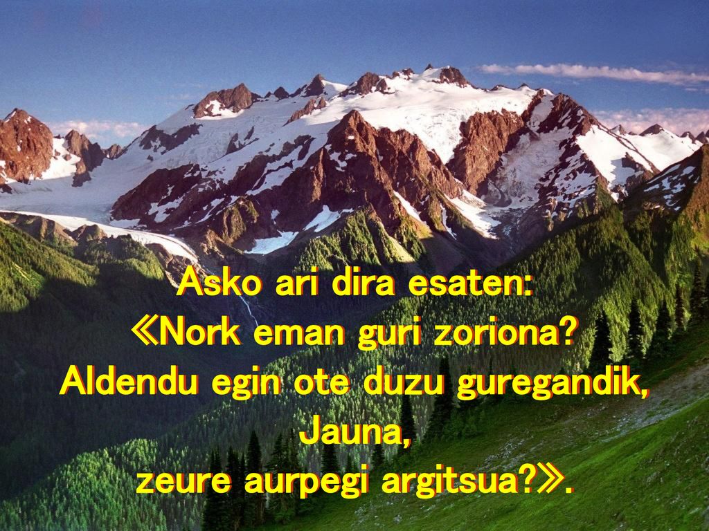 «Nork eman guri zoriona Aldendu egin ote duzu guregandik,
