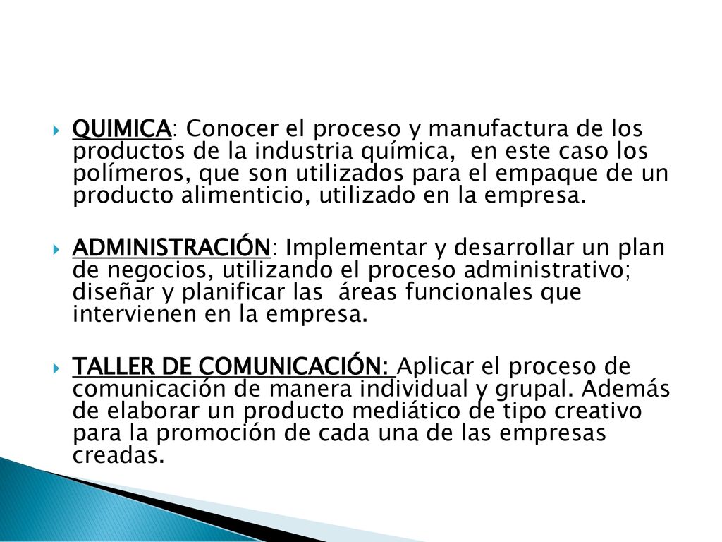 QUIMICA: Conocer el proceso y manufactura de los productos de la industria química, en este caso los polímeros, que son utilizados para el empaque de un producto alimenticio, utilizado en la empresa.
