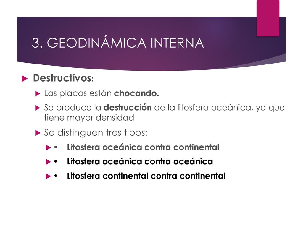 3. GEODINÁMICA INTERNA Destructivos: Se distinguen tres tipos: