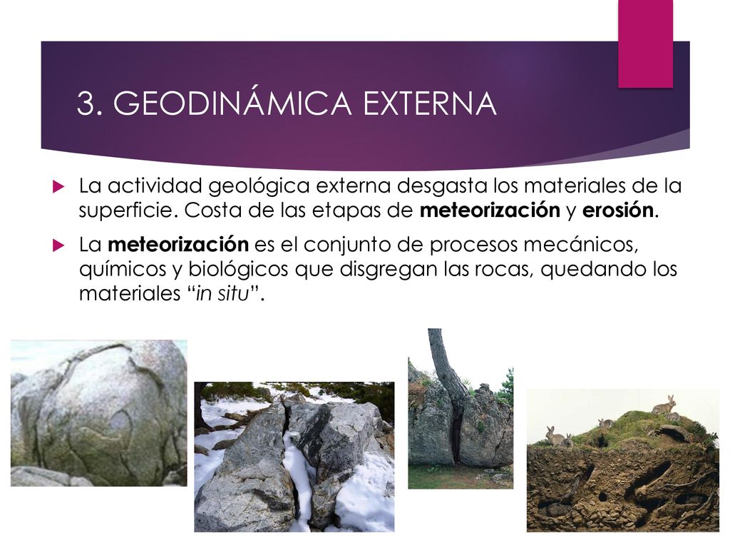 3. GEODINÁMICA EXTERNA La actividad geológica externa desgasta los materiales de la superficie. Costa de las etapas de meteorización y erosión.