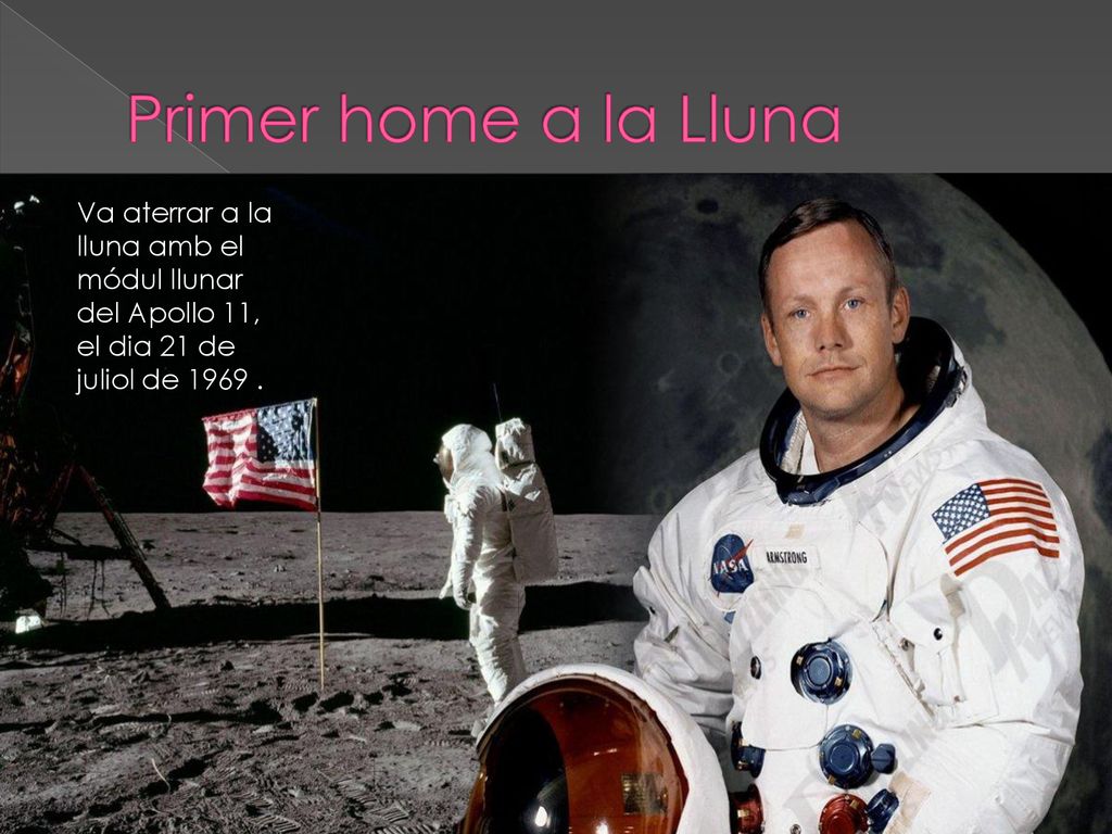 Primer home a la Lluna Va aterrar a la lluna amb el módul llunar del Apollo 11, el dia 21 de juliol de