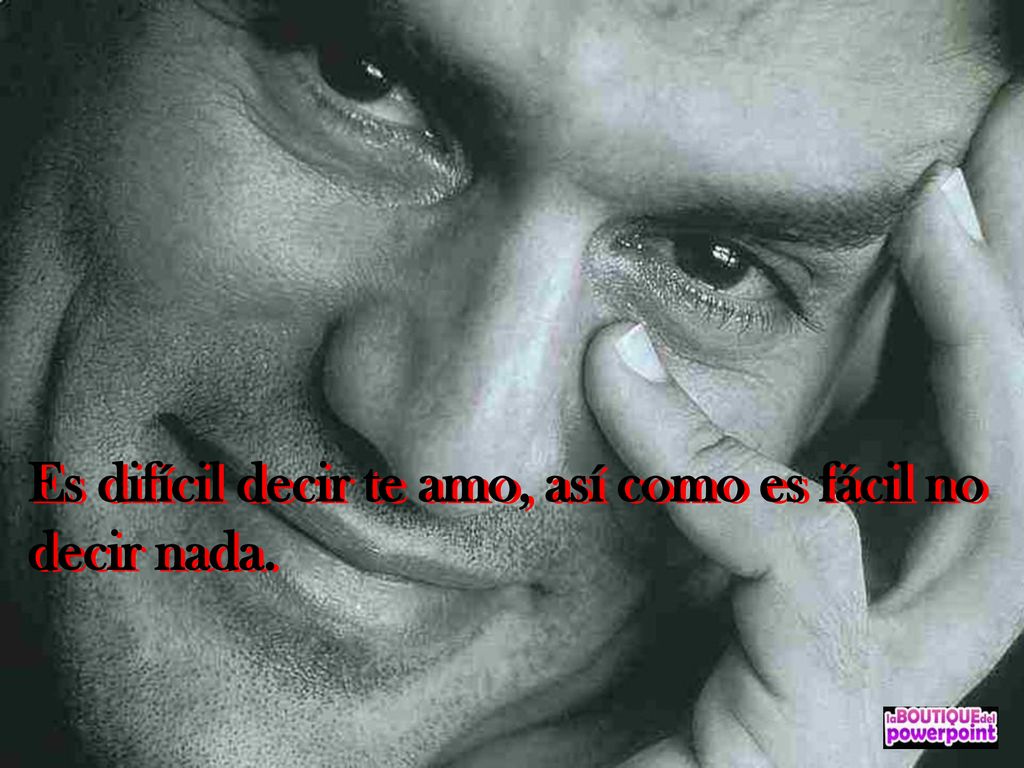 Es difícil decir te amo, así como es fácil no decir nada.