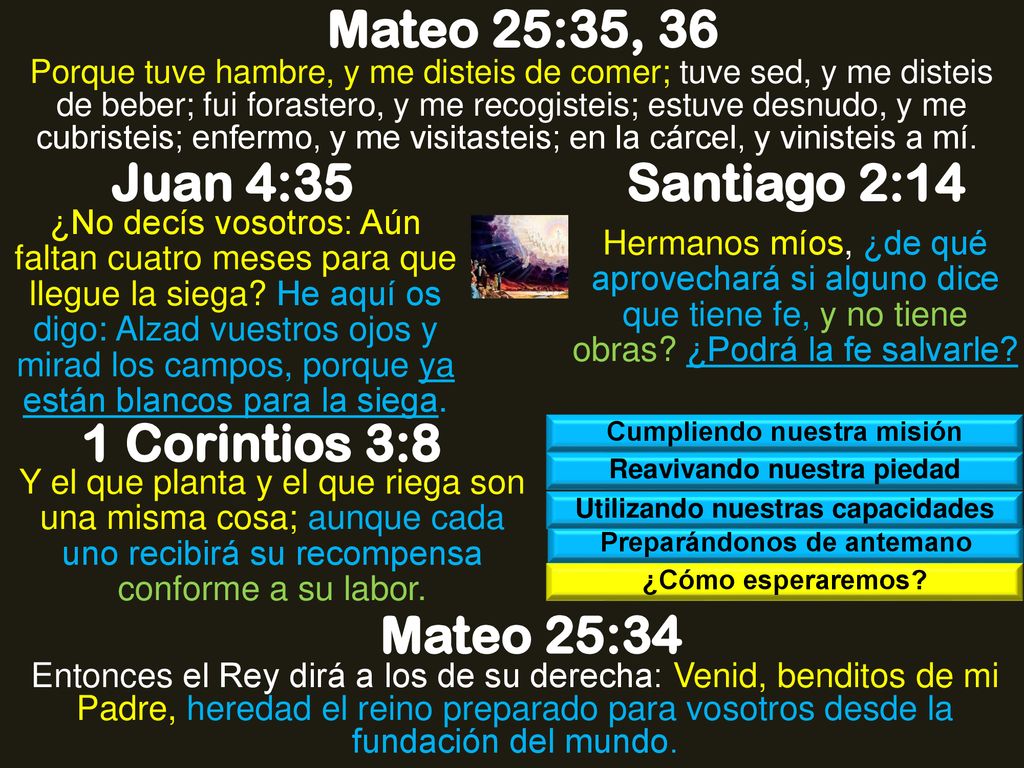 Mateo 25:35, 36 Juan 4:35 Santiago 2:14 1 Corintios 3:8 Mateo 25:34