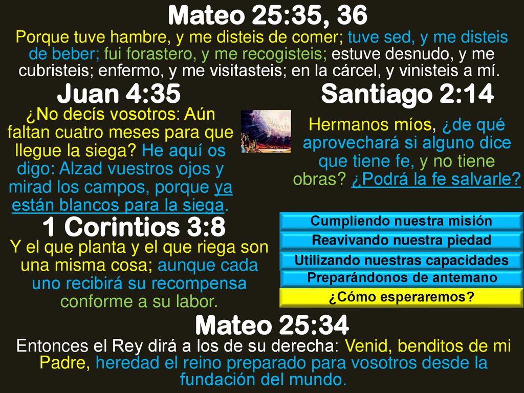 Mateo 25:35, 36 Juan 4:35 Santiago 2:14 1 Corintios 3:8 Mateo 25:34