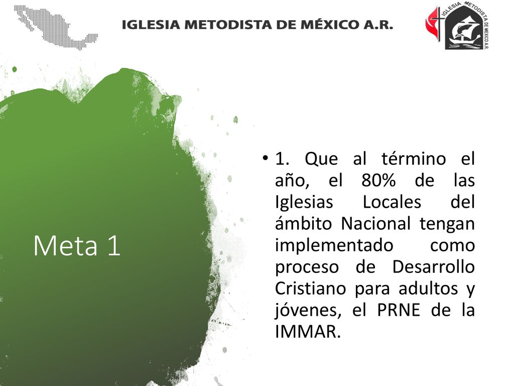 1. Que al término el año, el 80% de las Iglesias Locales del ámbito Nacional tengan implementado como proceso de Desarrollo Cristiano para adultos y jóvenes, el PRNE de la IMMAR.