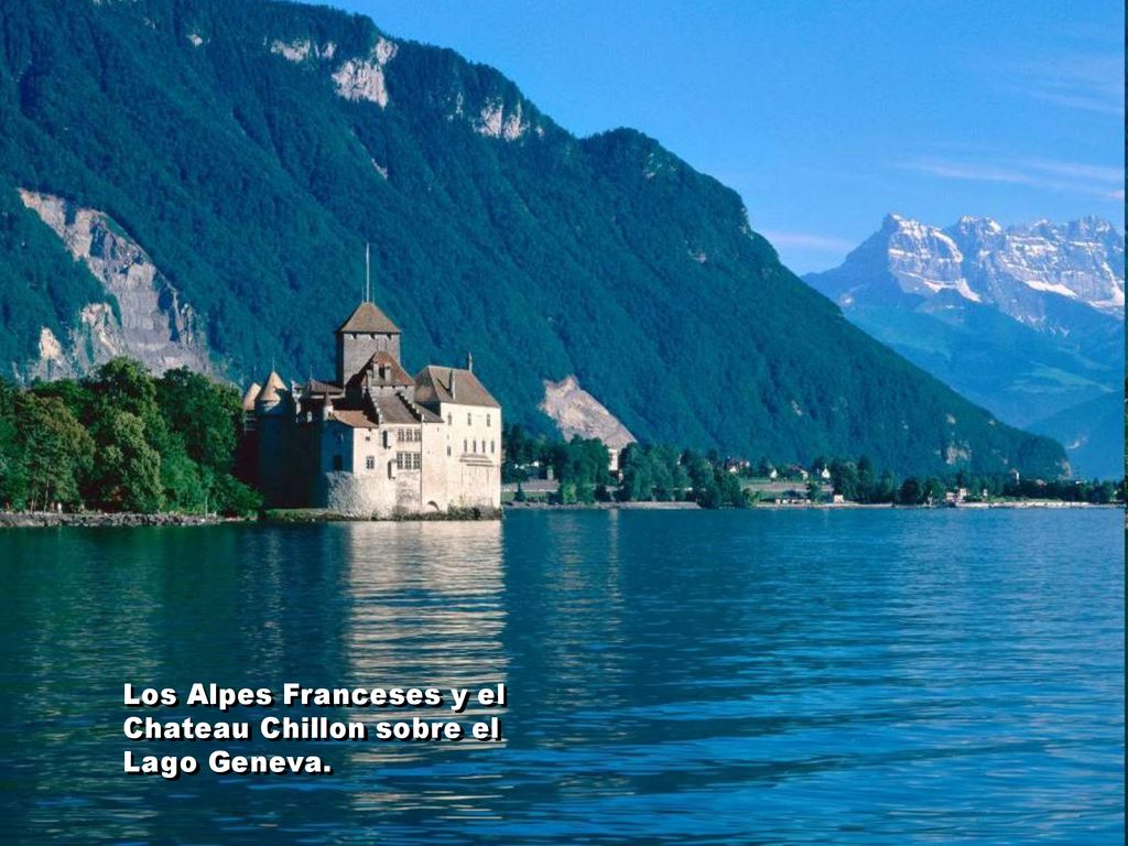 Los Alpes Franceses y el Chateau Chillon sobre el Lago Geneva.