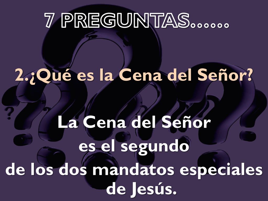 2.¿Qué es la Cena del Señor de los dos mandatos especiales de Jesús.