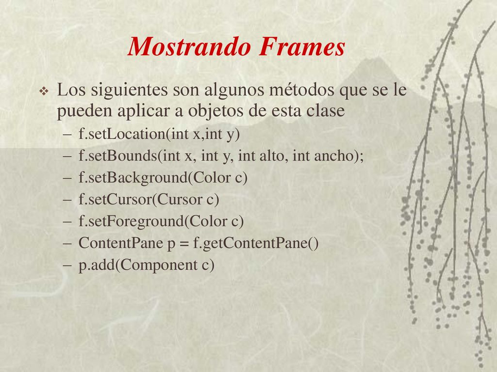 Mostrando Frames Los siguientes son algunos métodos que se le pueden aplicar a objetos de esta clase.