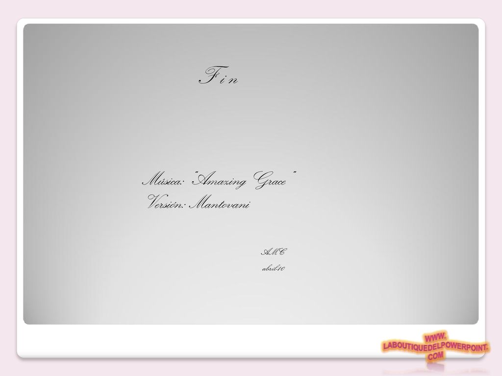 F i n Música: Amazing Grace Versión: Mantovani AMC abril-10