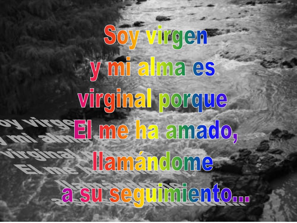 Soy virgen y mi alma es virginal porque El me ha amado, llamándome a su seguimiento...