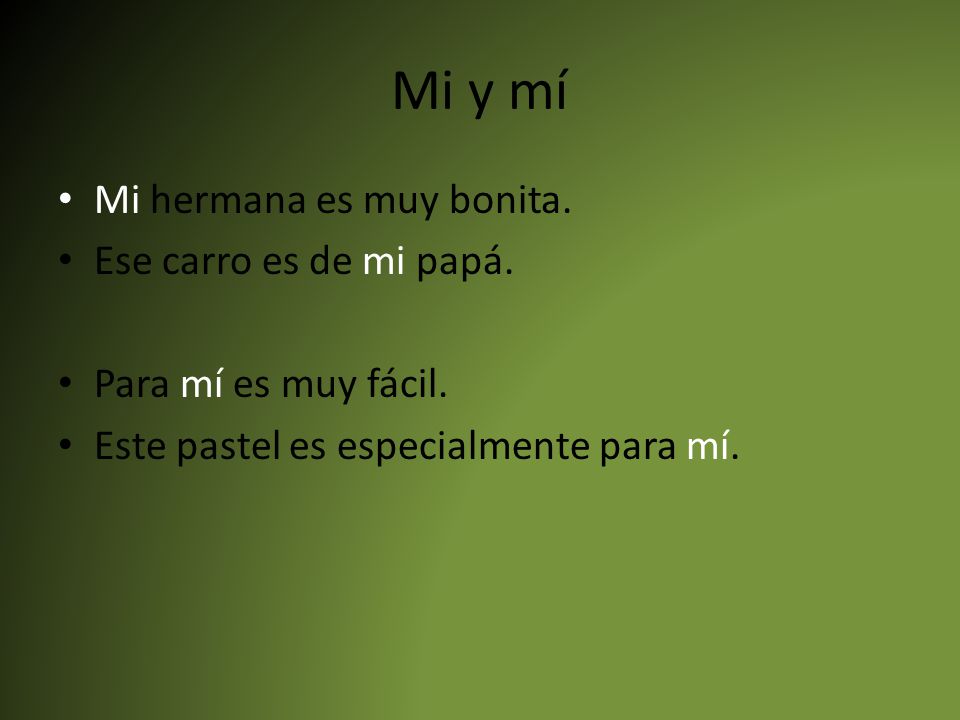 Mi y mí Mi hermana es muy bonita. Ese carro es de mi papá.