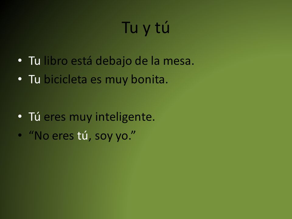 Tu y tú Tu libro está debajo de la mesa. Tu bicicleta es muy bonita.