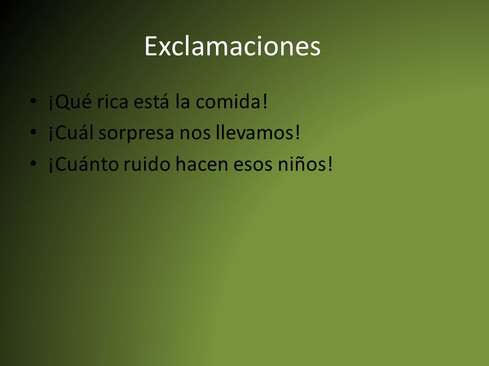 Exclamaciones ¡Qué rica está la comida! ¡Cuál sorpresa nos llevamos!