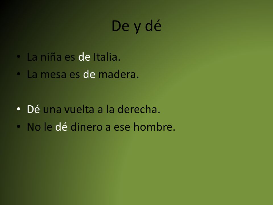 De y dé La niña es de Italia. La mesa es de madera.