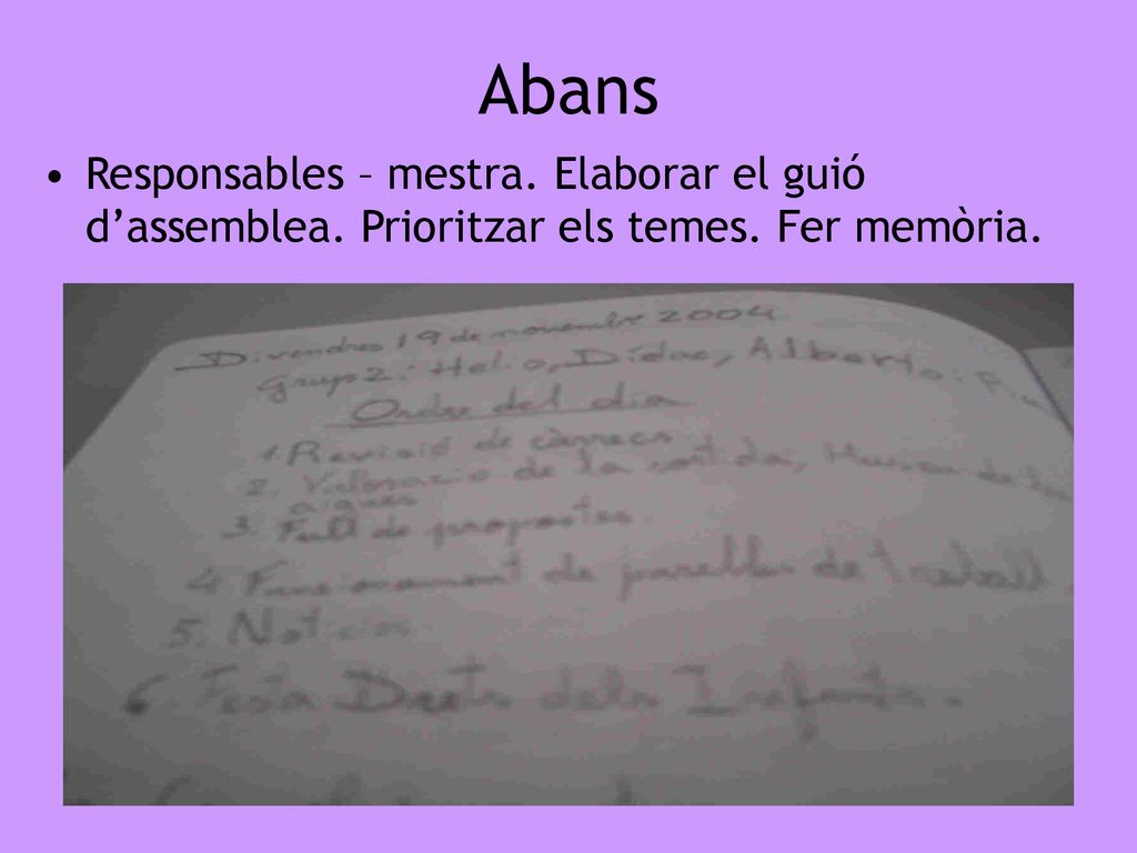 Abans Responsables – mestra. Elaborar el guió d’assemblea. Prioritzar els temes. Fer memòria.