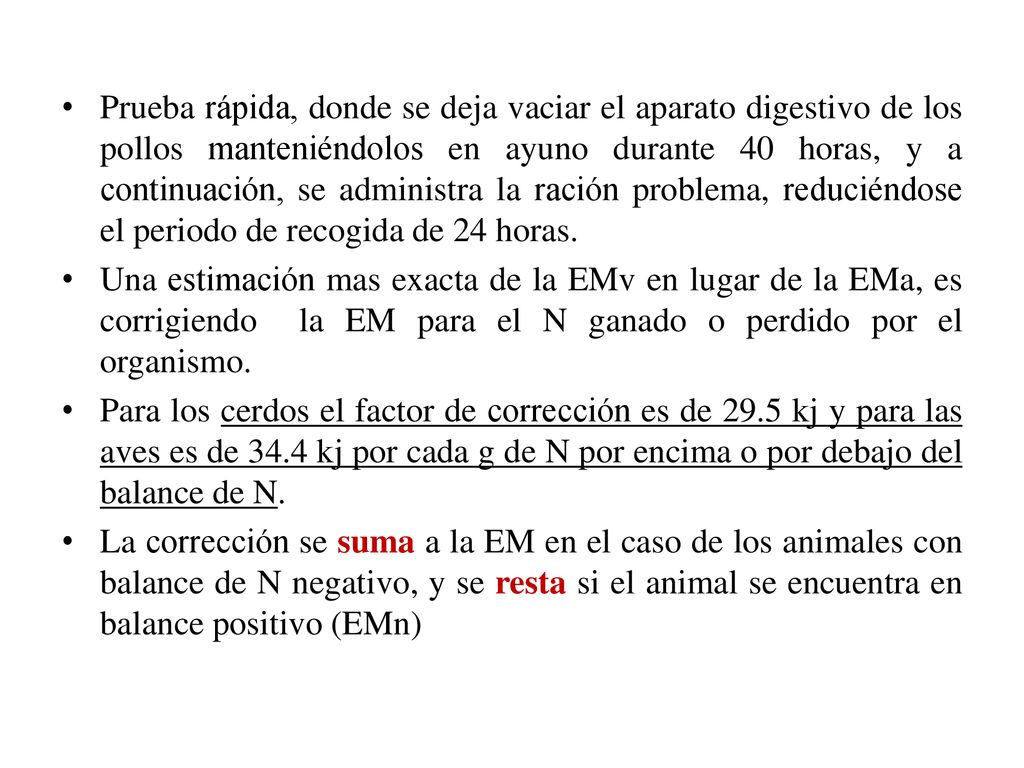 Prueba rápida, donde se deja vaciar el aparato digestivo de los pollos manteniéndolos en ayuno durante 40 horas, y a continuación, se administra la ración problema, reduciéndose el periodo de recogida de 24 horas.