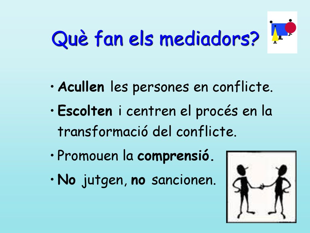 Què fan els mediadors Acullen les persones en conflicte.