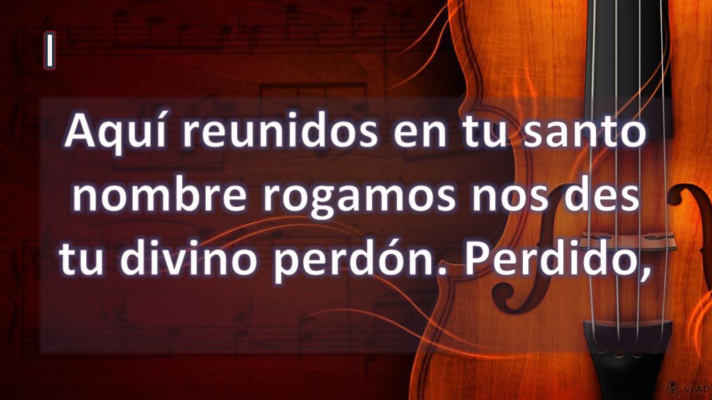I Aquí reunidos en tu santo nombre rogamos nos des tu divino perdón. Perdido,