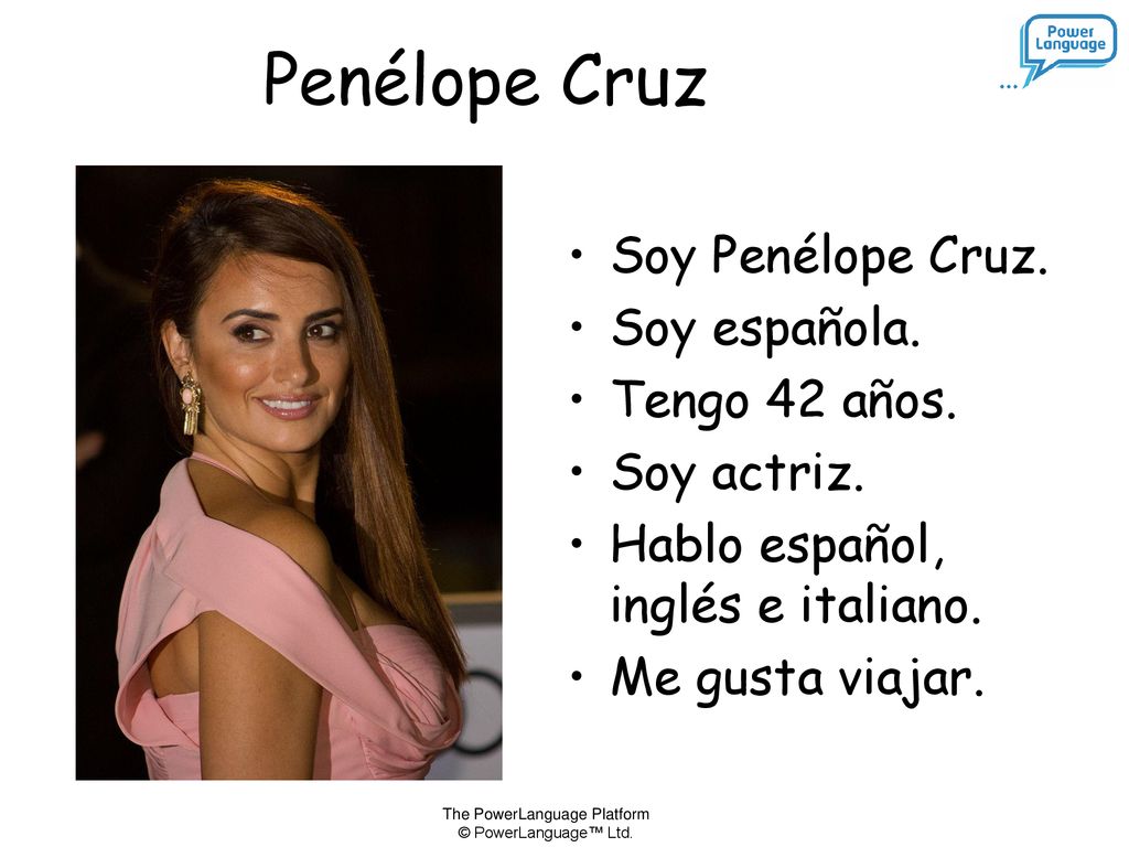 Penélope Cruz Soy Penélope Cruz. Soy española. Tengo 42 años.