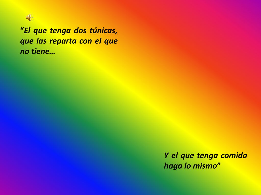 El que tenga dos túnicas, que las reparta con el que no tiene…