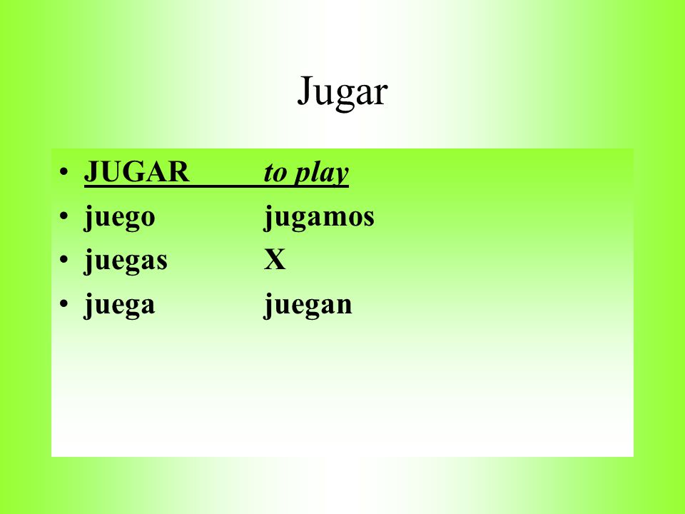Jugar JUGAR to play juego jugamos juegas X juega juegan