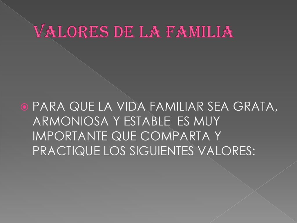 VALORES DE LA FAMILIA PARA QUE LA VIDA FAMILIAR SEA GRATA, ARMONIOSA Y ESTABLE ES MUY IMPORTANTE QUE COMPARTA Y PRACTIQUE LOS SIGUIENTES VALORES: