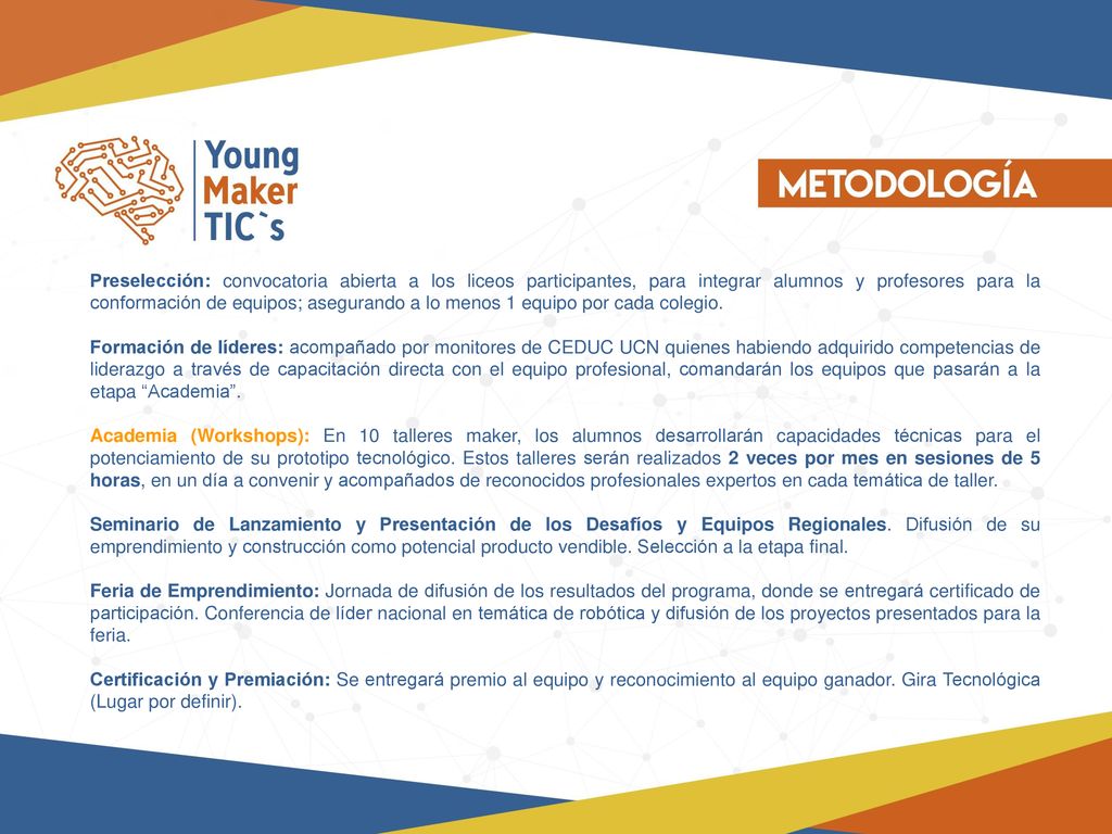 Preselección: convocatoria abierta a los liceos participantes, para integrar alumnos y profesores para la conformación de equipos; asegurando a lo menos 1 equipo por cada colegio.