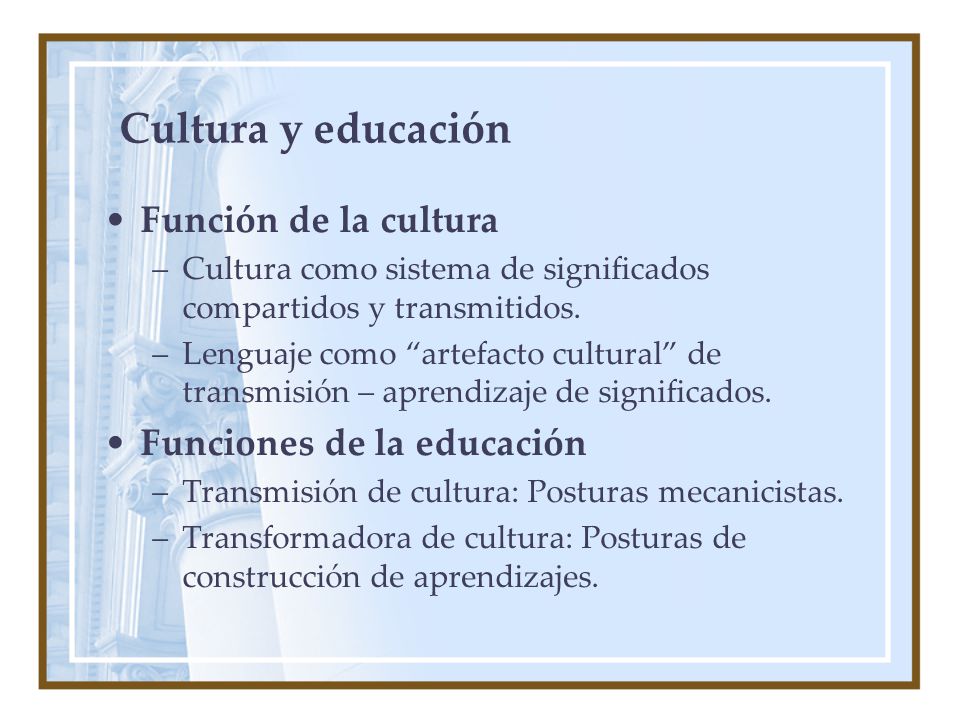 Cultura y educación Función de la cultura Funciones de la educación