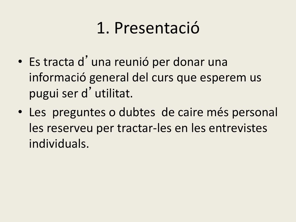 1. Presentació Es tracta d’una reunió per donar una informació general del curs que esperem us pugui ser d’utilitat.
