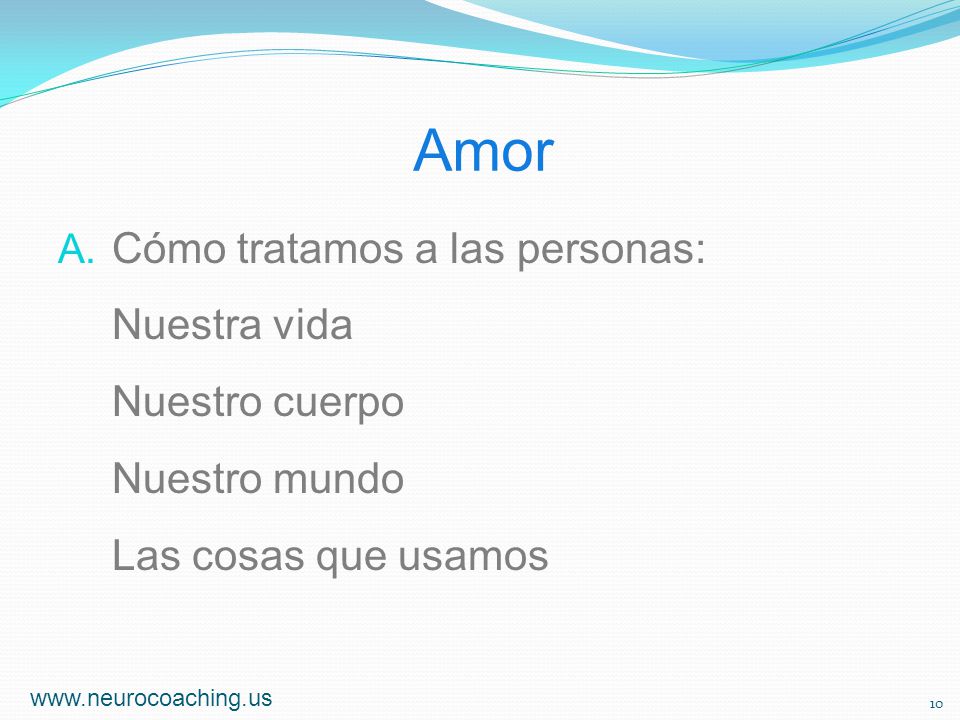 Amor Cómo tratamos a las personas: Nuestra vida Nuestro cuerpo Nuestro mundo Las cosas que usamos.