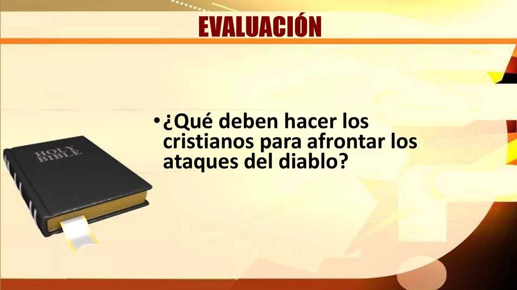 EVALUACIÓN ¿Qué deben hacer los cristianos para afrontar los ataques del diablo