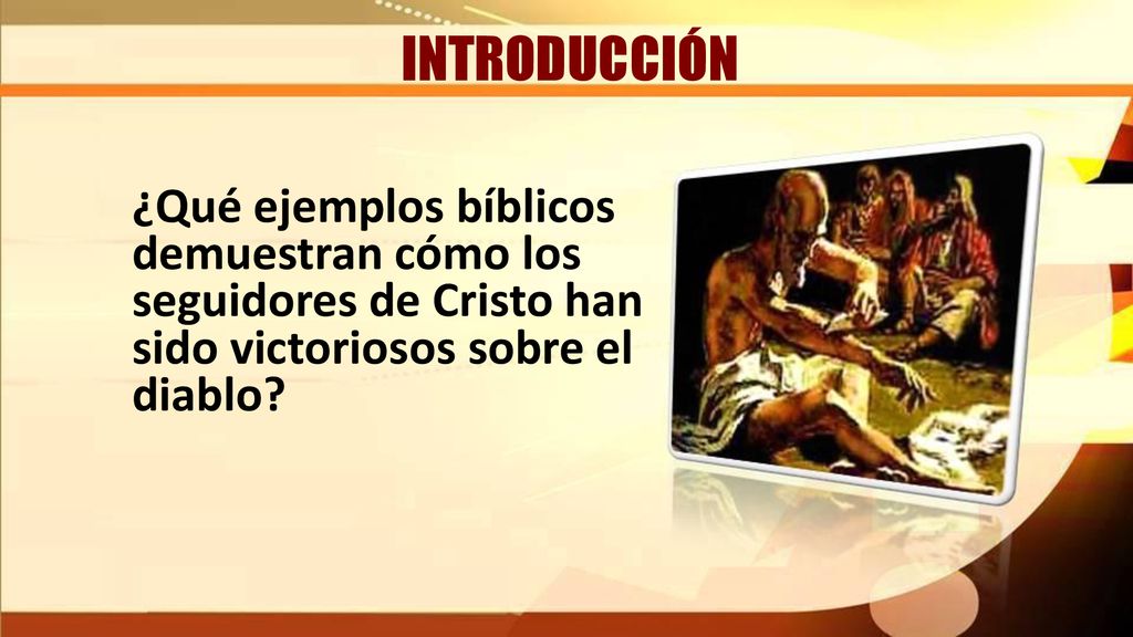 INTRODUCCIÓN ¿Qué ejemplos bíblicos demuestran cómo los seguidores de Cristo han sido victoriosos sobre el diablo