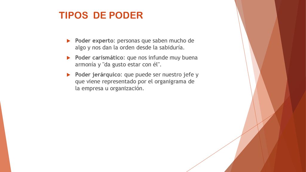 TIPOS DE PODER Poder experto: personas que saben mucho de algo y nos dan la orden desde la sabiduría.