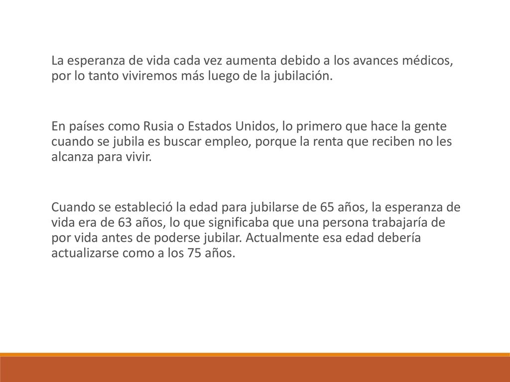 La esperanza de vida cada vez aumenta debido a los avances médicos, por lo tanto viviremos más luego de la jubilación.