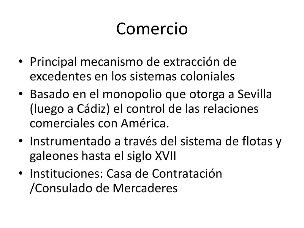 Comercio Principal mecanismo de extracción de excedentes en los sistemas coloniales.
