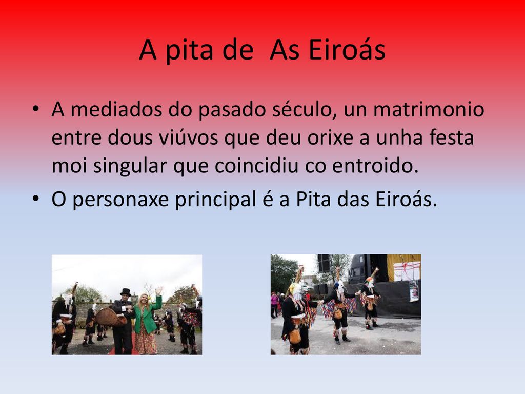 A pita de As Eiroás A mediados do pasado século, un matrimonio entre dous viúvos que deu orixe a unha festa moi singular que coincidiu co entroido.
