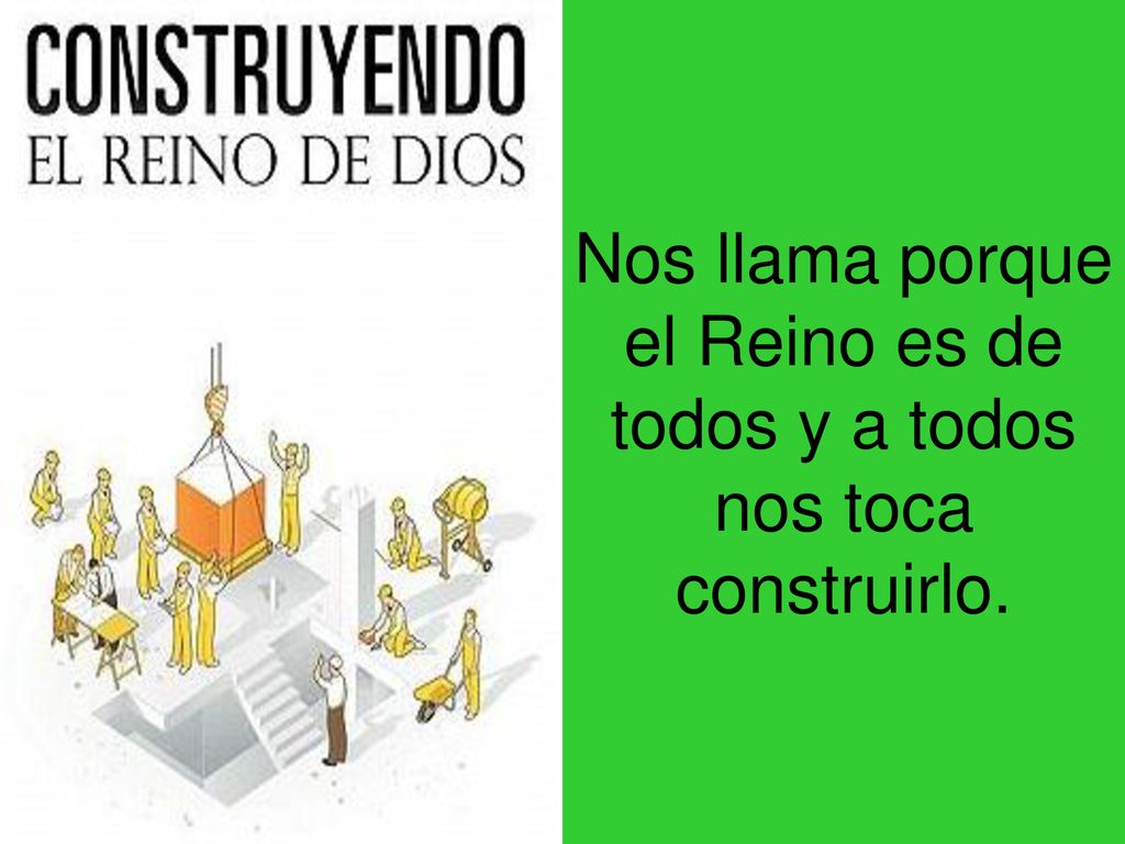 Nos llama porque el Reino es de todos y a todos nos toca construirlo.