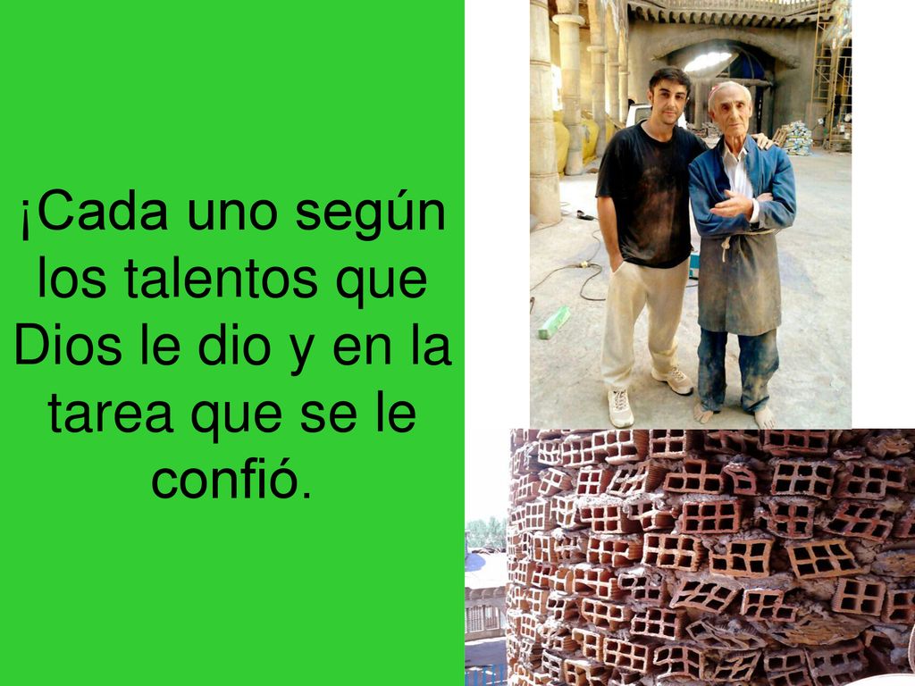 ¡Cada uno según los talentos que Dios le dio y en la tarea que se le confió.