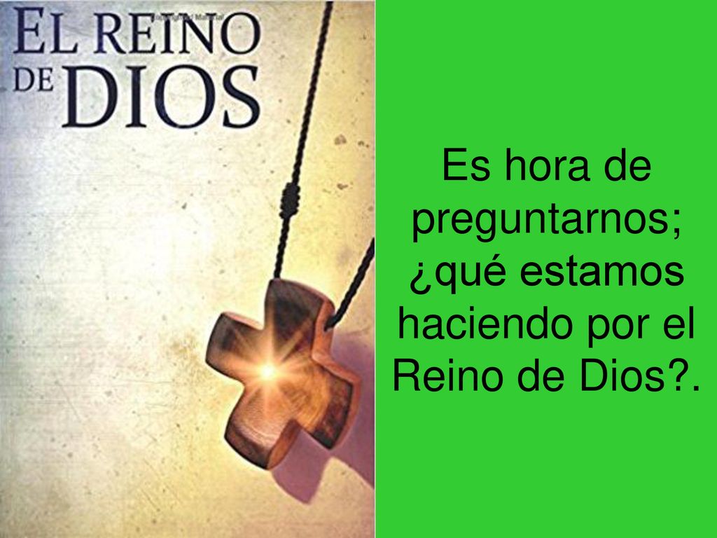 Es hora de preguntarnos; ¿qué estamos haciendo por el Reino de Dios .