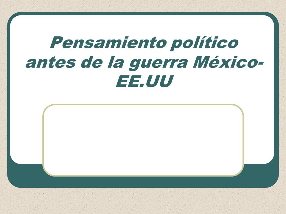 Pensamiento político antes de la guerra México-EE.UU