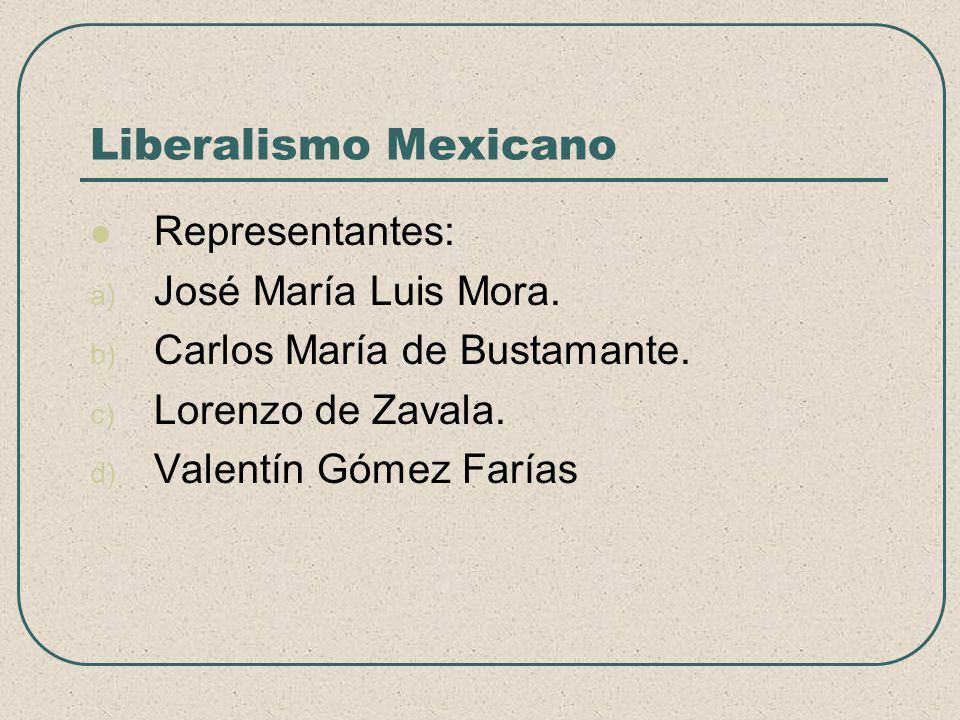 Liberalismo Mexicano Representantes: José María Luis Mora.
