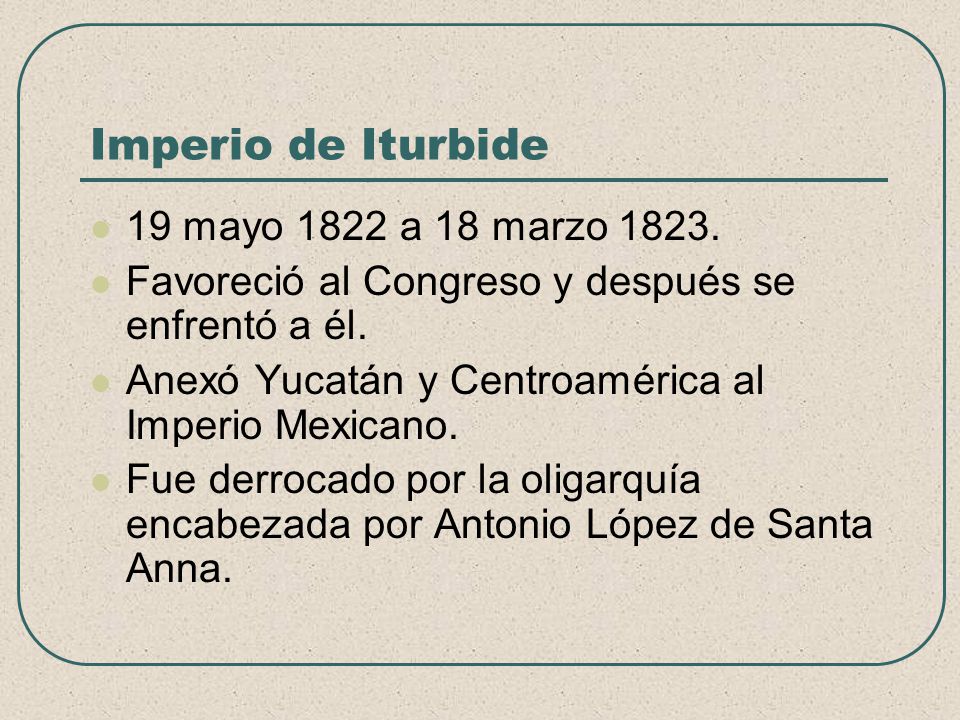 Imperio de Iturbide 19 mayo 1822 a 18 marzo 1823.