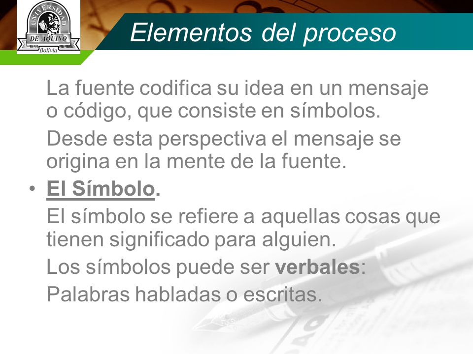 Elementos del proceso La fuente codifica su idea en un mensaje o código, que consiste en símbolos.