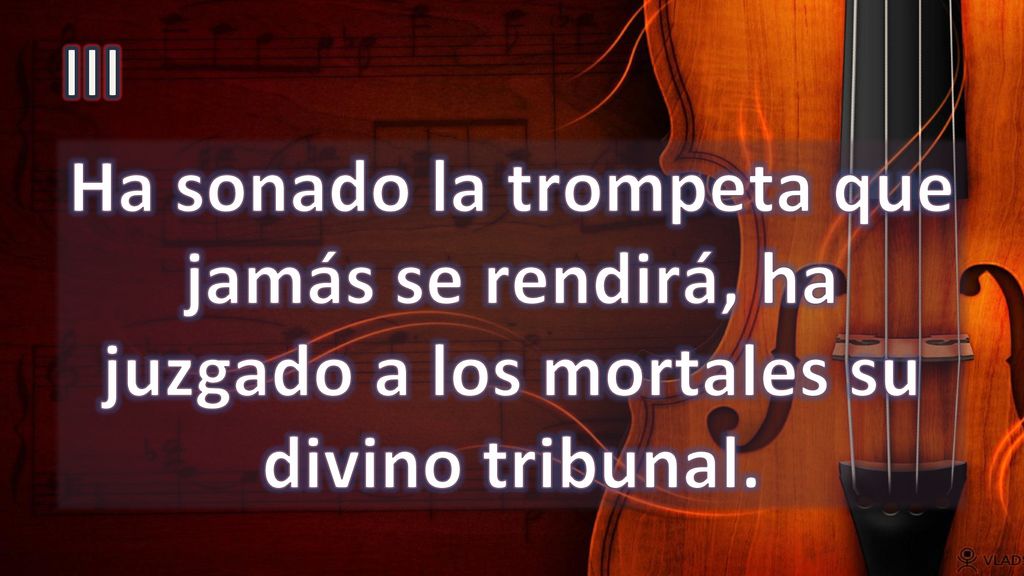 III Ha sonado la trompeta que jamás se rendirá, ha juzgado a los mortales su divino tribunal.
