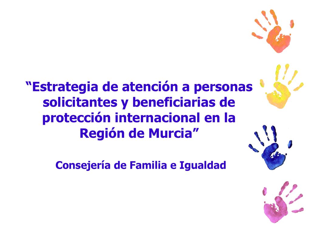 Estrategia de atención a personas solicitantes y beneficiarias de protección internacional en la Región de Murcia Consejería de Familia e Igualdad
