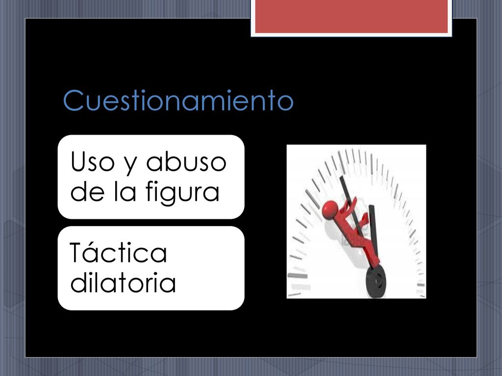 Cuestionamiento Uso y abuso de la figura Táctica dilatoria