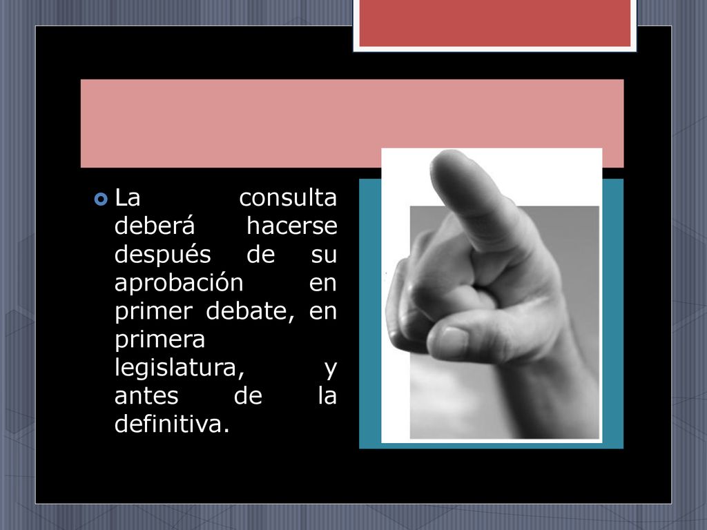 La consulta deberá hacerse después de su aprobación en primer debate, en primera legislatura, y antes de la definitiva.