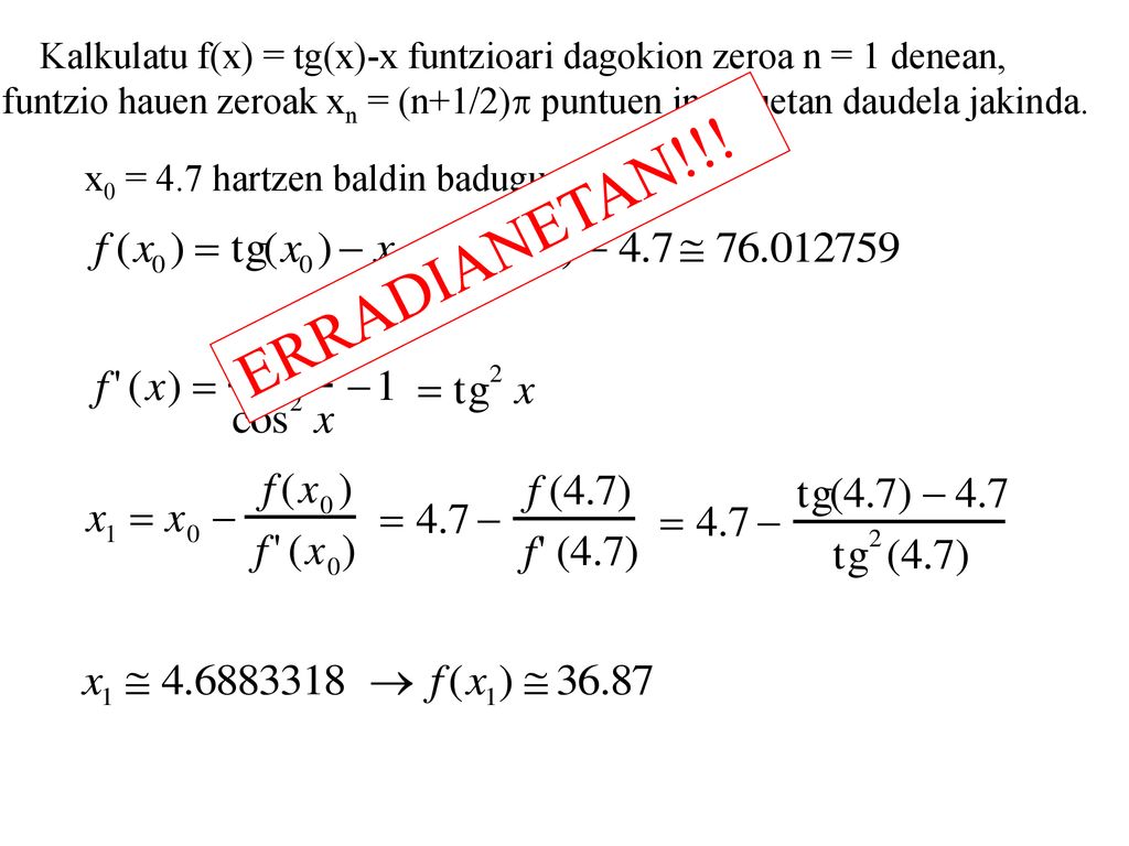 Kalkulatu f(x) = tg(x)-x funtzioari dagokion zeroa n = 1 denean,