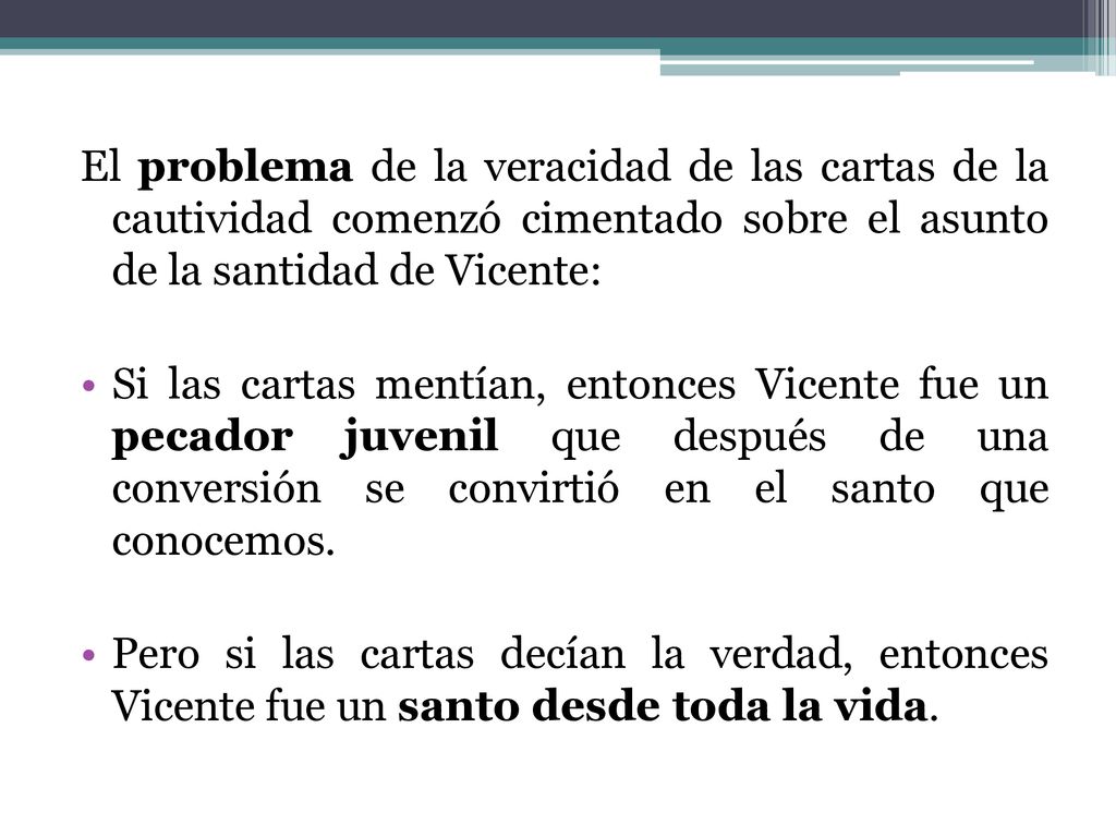 El problema de la veracidad de las cartas de la cautividad comenzó cimentado sobre el asunto de la santidad de Vicente: